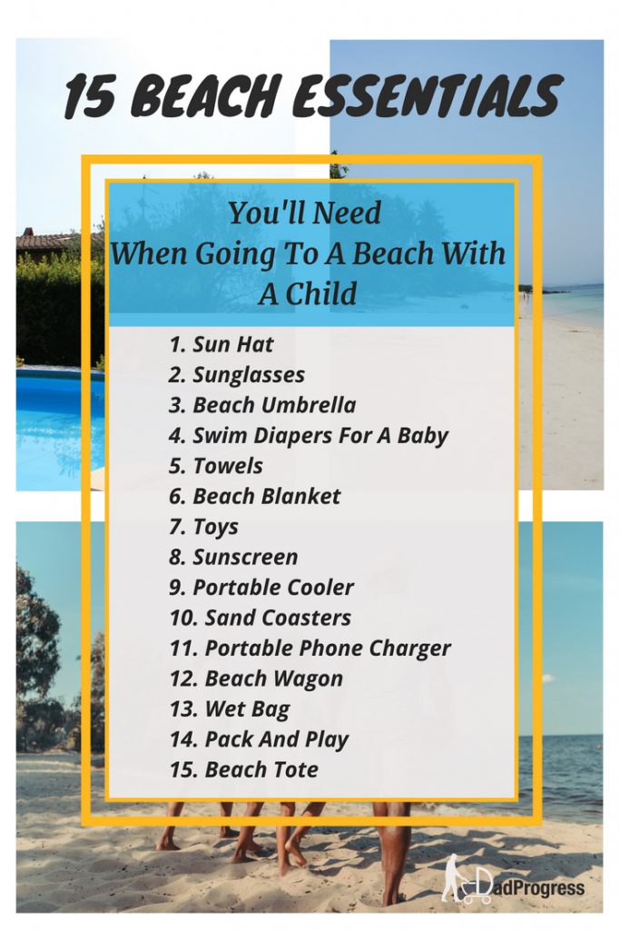 List of 15 beach essentials you’ll need when you take your kids to a family beach vacation: sun hat, sunglasses, beach umbrella, swim diapers, towels, beach blanket, beach toys, sunscreen, portable cooler, sand coasters, portable phone charger, beach wagon, wet bag, pack and play, beach tote